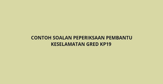 Contoh Soalan Peperiksaan Pembantu Keselamatan Gred KP19 (2021)