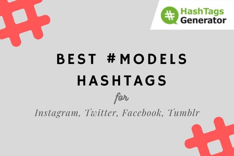 Hashtags for models on Instagram, Twitter, Facebook, Tumblr