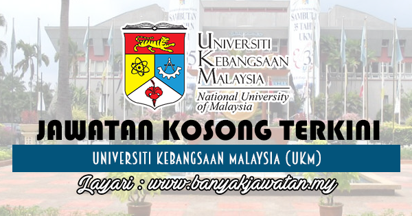 Jawatan Kosong di Universiti Kebangsaan Malaysia (UKM) - 5 