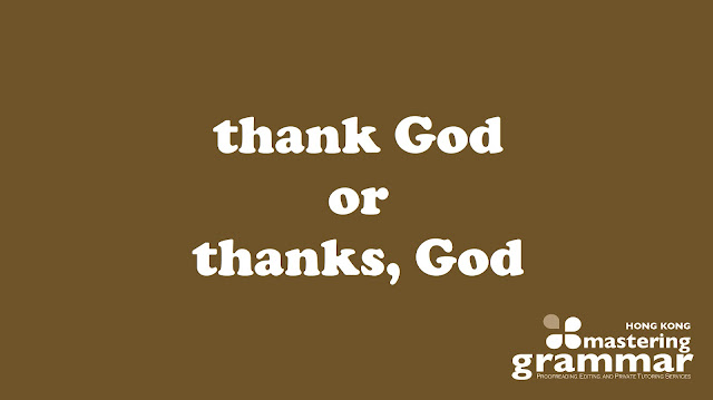 An image of text that says, 'thank God or thanks, God.'