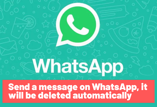 Send a message on WhatsApp, it will be deleted automatically