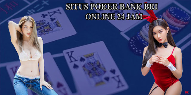 Situs Poker Bank BRI Online 24 Jam