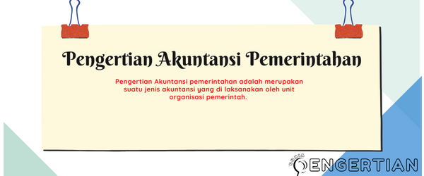 Pengertian Akuntansi Pemerintahan Serta Peran Dan Karakteristiknya