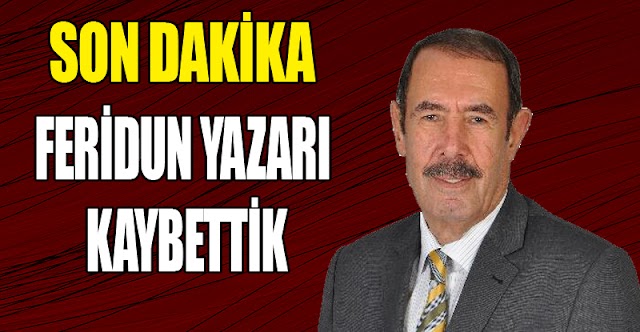 Feridun Yazar'ı Kaybettik