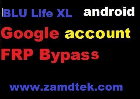 BLU Life XL L050U android google account reset and FRP bypass