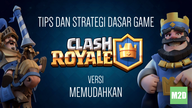 Tips dan Strategi Dasar Game Clash Royale