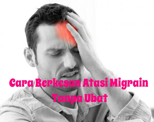 Cara Berkesan Atasi Migrain Tanpa Ubat - Sihat Itu Nikmat