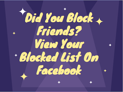 Did you block friends? View your blocked list on Facebook