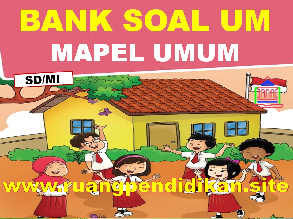 Soal Ujian Madrasah (UM) Mapel Umum Jenjang MI