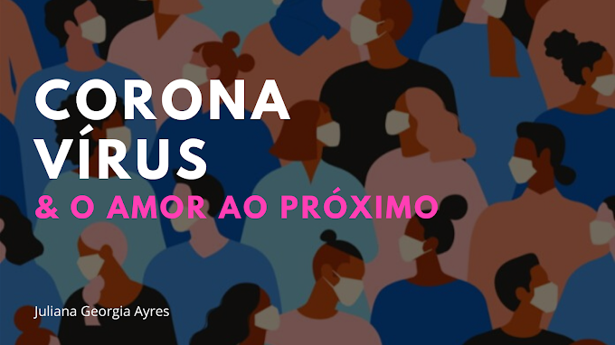 CORONAVÍRUS & O AMOR AO PRÓXIMO