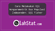 Cara Melakukan Uji Nonparametrik Dua Populasi Independen: Uji Fisher