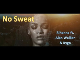 Lyric lagu No sweat  - Rihanna ft Alan Walker & Kygo