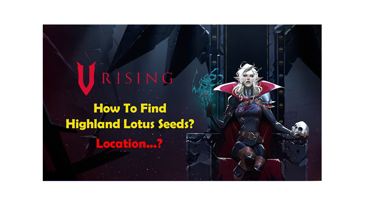 How To Find Highland Lotus Seeds In V Rising?