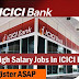 High salary jobs in ICICI Bank || Today Is Last Date