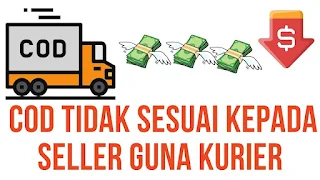 KENAPA COD TIDAK SESUAI KEPADA SELLER GUNA KURIER