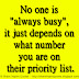 No one is "always busy", it just depends on what number you are on their priority list.