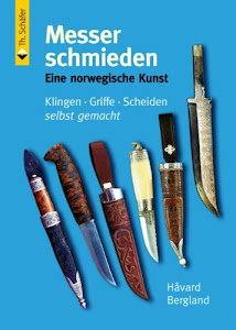 Messer schmieden: Eine norwegische Kunst: Klingen, Griffe und Scheiden selbst gemacht