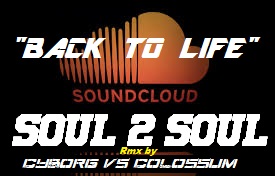 Back to Life  SOUL 2 SOUL Rmx by CYBORG VS COLOSSUM