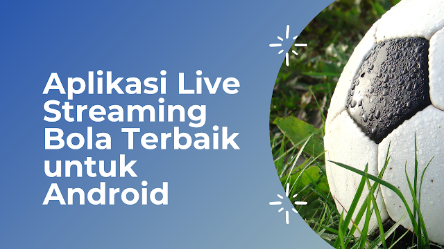 Aplikasi Live Streaming Bola Terbaik untuk Android