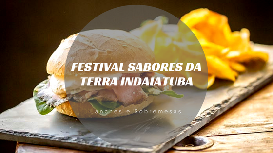 [EVENTO] Opções de Lanches e Sobremesas também estão no Festival Gastronômico Itinerante Sabores da Terra de Indaiatuba