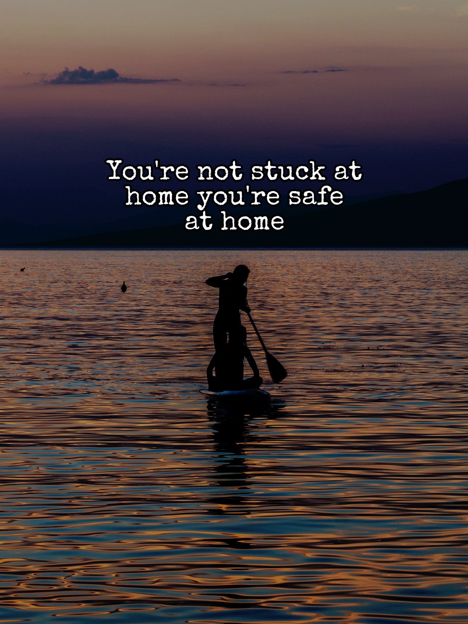 You're not stuck at home you're safe at home