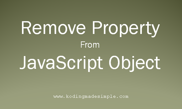 Remove Property from JavaScript Object how to remove a property from an object in javascript