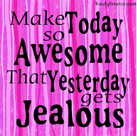 Make today so Awesome that yesterday gets Jealous!  This printable is perfect for a little motivation in the morning.  The JPG  or PDF picture file can be used as a screen saver, a printable quote, or as a get up and get moving quote.