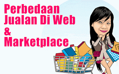 Perbedaan Jualan Di Web & Marketplace