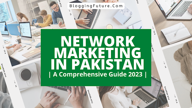 Network Marketing in Pakistan | A Comprehensive Guide 2023 |