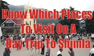 Know Which Places To Visit On A Day Trip To Shimla