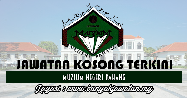 Jawatan Kosong di Muzium Negeri Pahang - 9 June 2017 ...