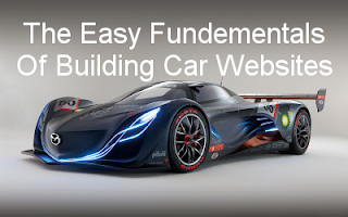 The Easy Fundementals Of Building Car Websites