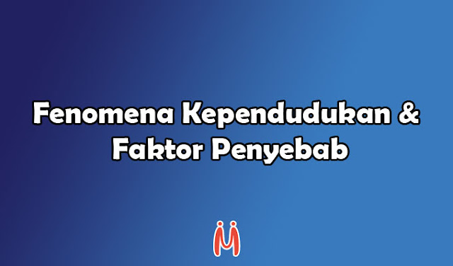 Fenomena Kependudukan dan Faktor Penyebabnya