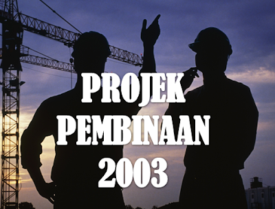 Pengalaman Projek Pembinaan Tahun 2003