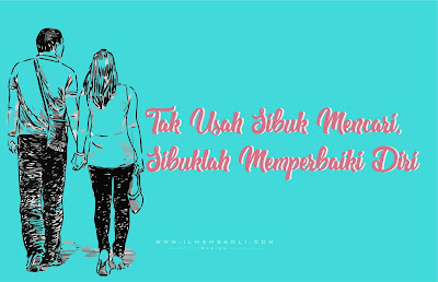 Tak Usah Sibuk Mencari, Sibuklah Memperbaiki Diri