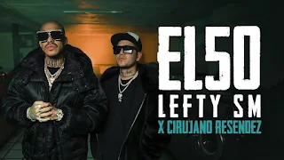 El 50 Lyrics - Lefty SM x Cirujano Resendez