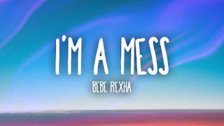 Bebe Rexha - I'm A Mess Lyrics