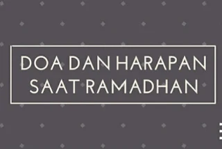 doa dan harapan saat ramadhan, doa terbaik ketika ramadhan, doa menyambut ramadhan, doa di penghujung akhir ramadhan, apa itu puasa ramadhan