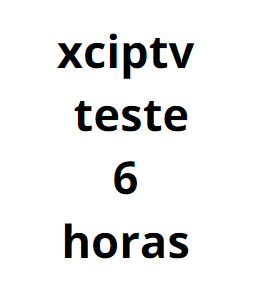 xciptv teste 6 horas