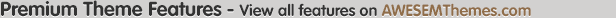 Premium Theme Features - View all features on AWESEMThemes.com