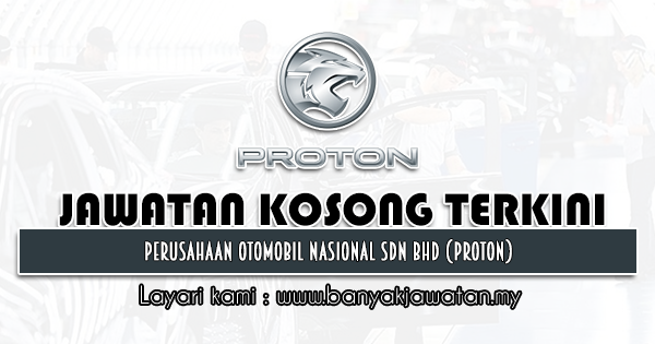 Jawatan Kosong 2021 di Perusahaan Otomobil Nasional Sdn Bhd (PROTON)