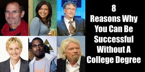 8 Reasons Why You Can Be Successful Without A College 
