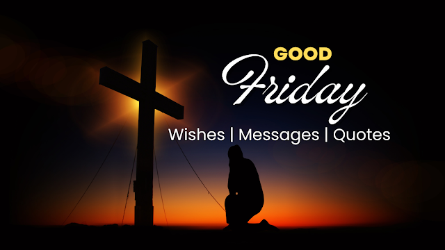 Happy Good Friday 2023 : Wishes,Messages and Quotes
