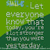 SMILE - Let everyone know that today, you're a lot stronger than you were yesterday.