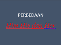 Perbedaan Him His dan Her dalam Bahasa Inggris