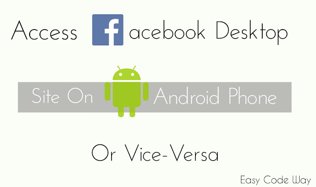 Access Facebook Desktop Site On Android Or Vice Versa