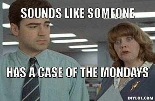 pix Looks Like Someone Has A Case Of The Mondays elle communications okc the elle line a case of the mondays we are all dealt the same cards you choose how you look at them and of course what you actually do