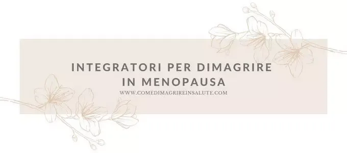 Integratori Per Dimagrire In Menopausa