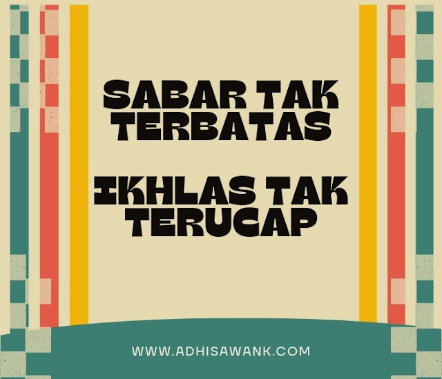 Sabar Tak Terbatas, Ikhlas Tak Terucap