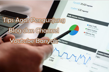 Tips Agar Pengunjung Blog dan Channel Youtube Banyak